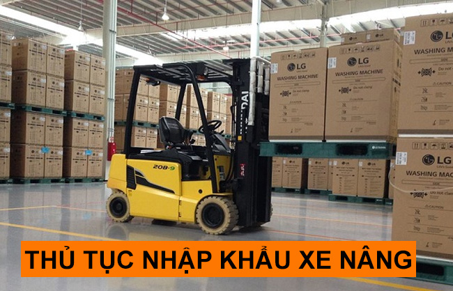 nhập khẩu xe nâng cần chuẩn bị thủ tục